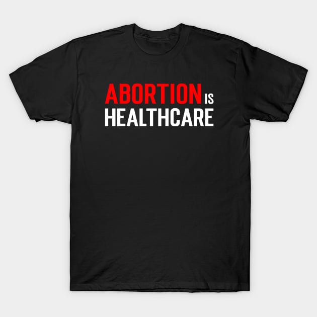 Abortion is healthcare....Abortion choice Quotes T-Shirt by Movielovermax